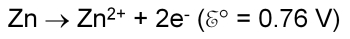 Zn yields Zn-2-plus plus 2-e-minus; E-zero equals 0.76 volts