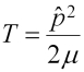 Kinetic energy term (T equals p-squared over 2mu)